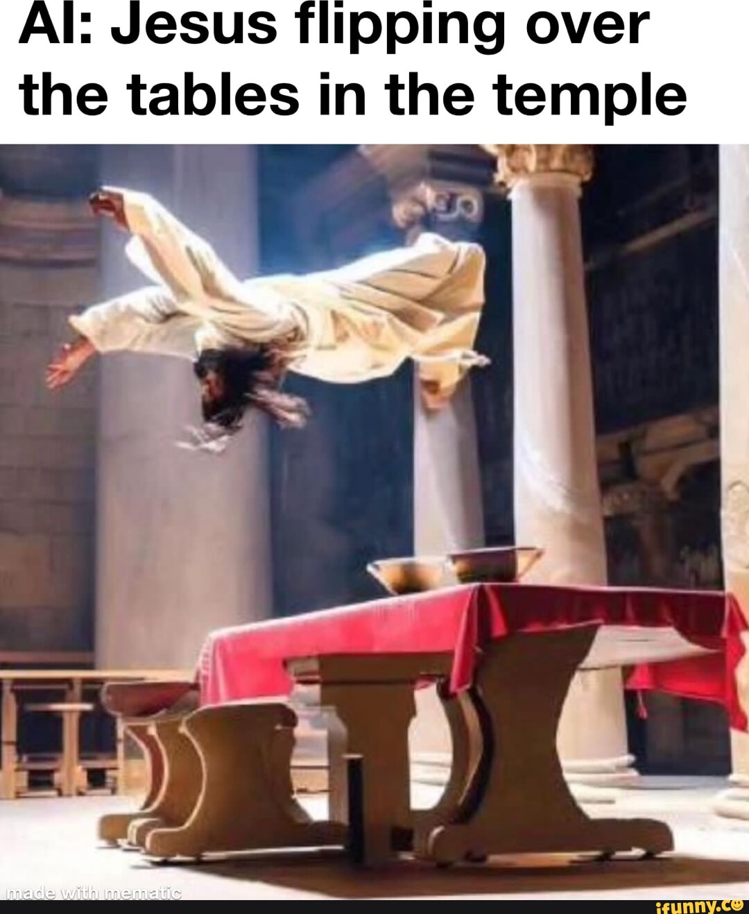 Jesus flipping over the tables in the temple iFunny