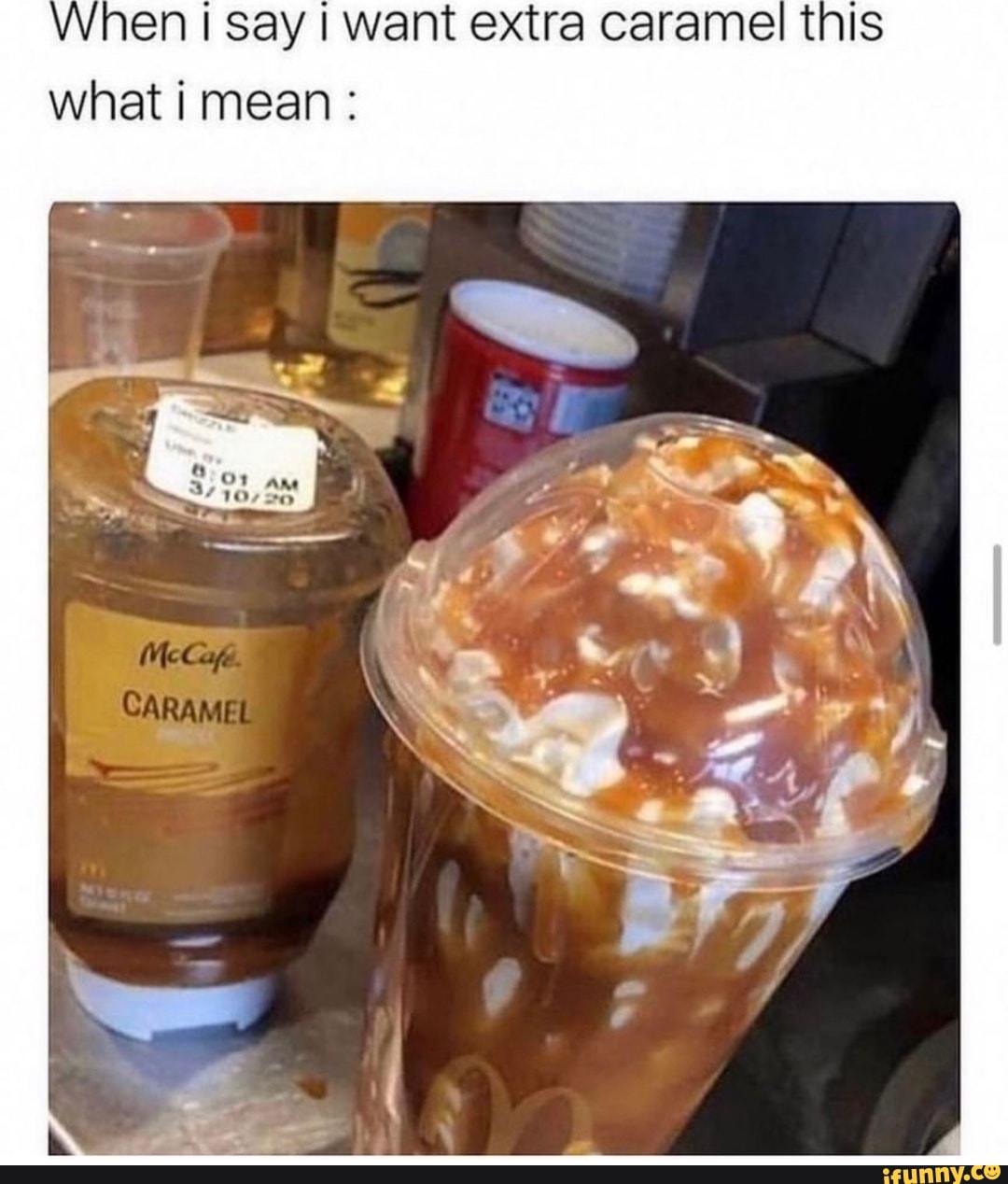 When say I want extra caramel this what i mean : - iFunny