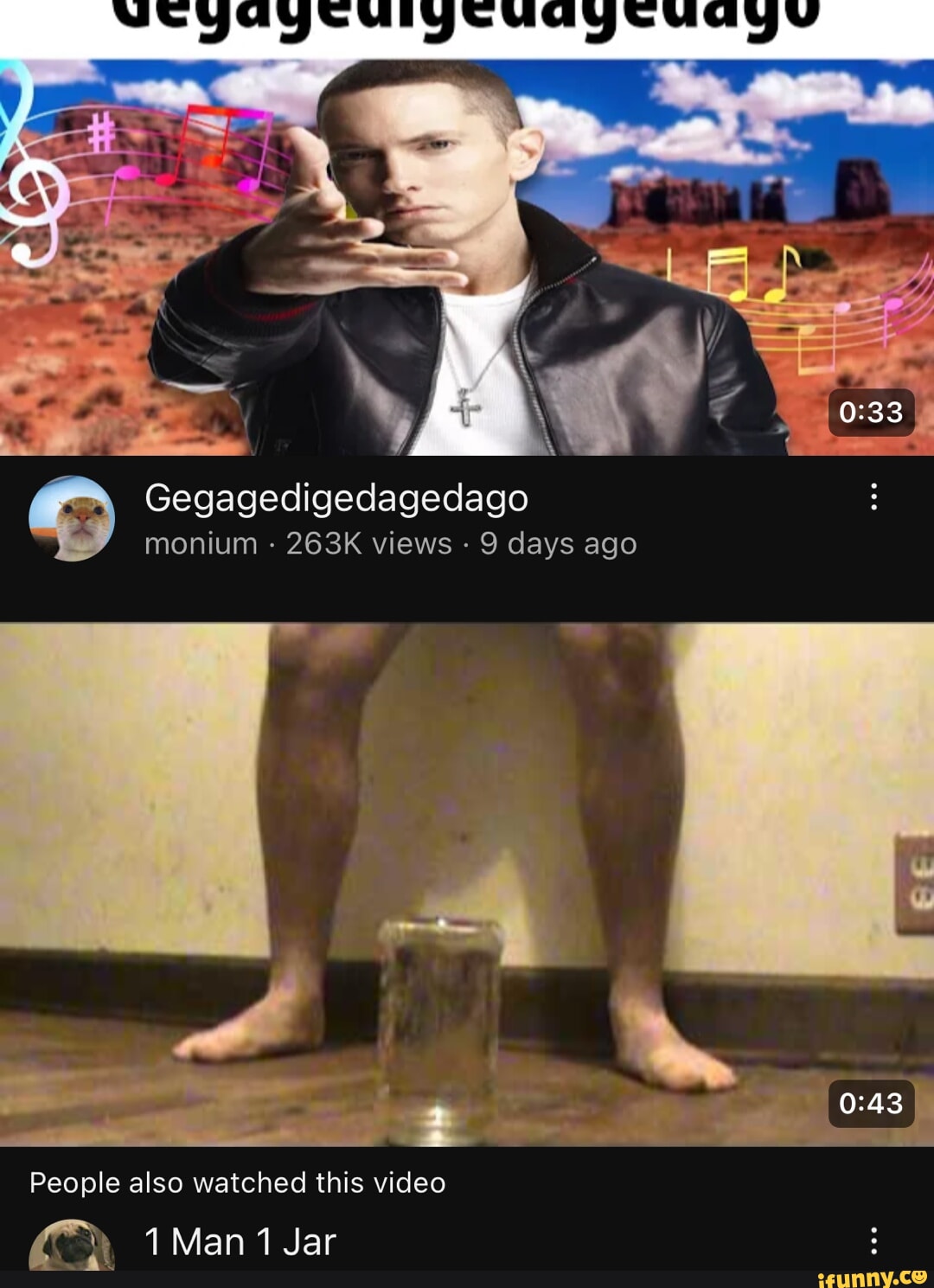 Gegagedigedagedago monium - 263K views - 9 days ago I People also watched  this video 1 Man Jar - iFunny