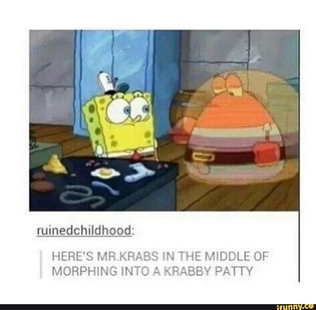 ruinedchildhood:
HERE'S MR.KRABS IN THE MIDDLE OF
MORPHING INTO A KRABBY PATTY