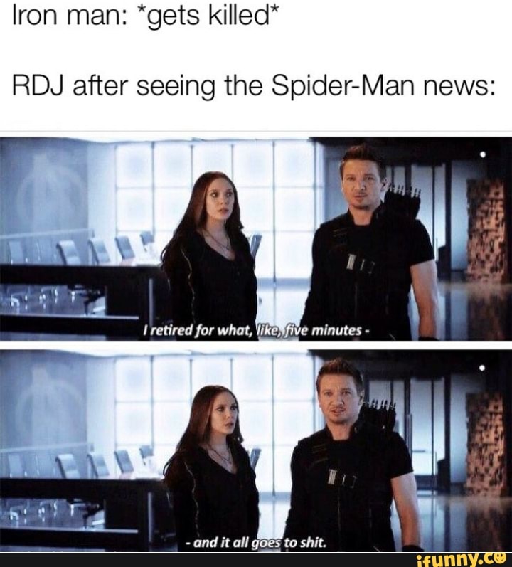 *gets RDJ after seeing the Spider-Man news: - iFunny