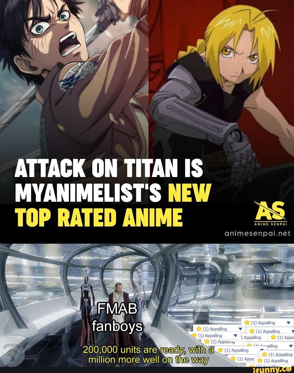 ATTACK ON TITAN IS MYANIMELIST'S NEW TOP RATED ANIME AS FMAB fanboys 200,  000 units are) with al million more well omptine Way 