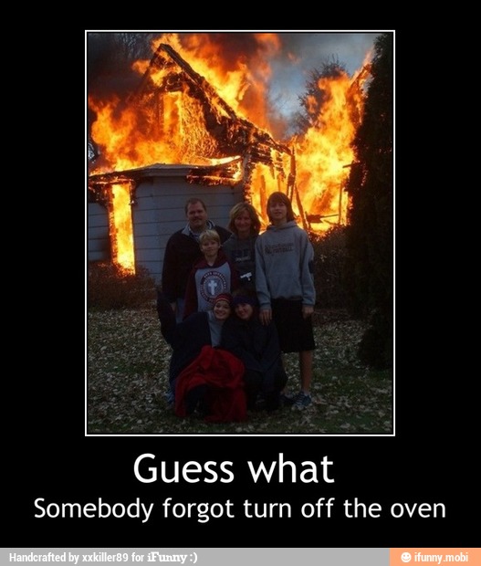Guess what
Somebody forgot turn off the oven - Guess what
Somebody forgot turn off the oven