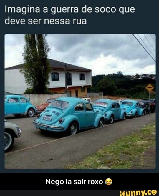 Imagina a guerra de soco que
deve ser nessa rua
Nego ia sair roxo - Nego ia sair roxo 😂