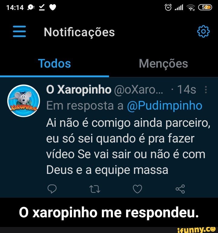 Notificações
Todos Menções
O Xaropinho (doXaro...
Em resposta a (VPudimpinho
Ai não é comigo ainda parceiro,
eu só sei quando é pra fazer vídeo Se vai sair ou não é com
Deus e a equipe massa
O xaropinho me respondeu. - O xaropinho me respondeu.
