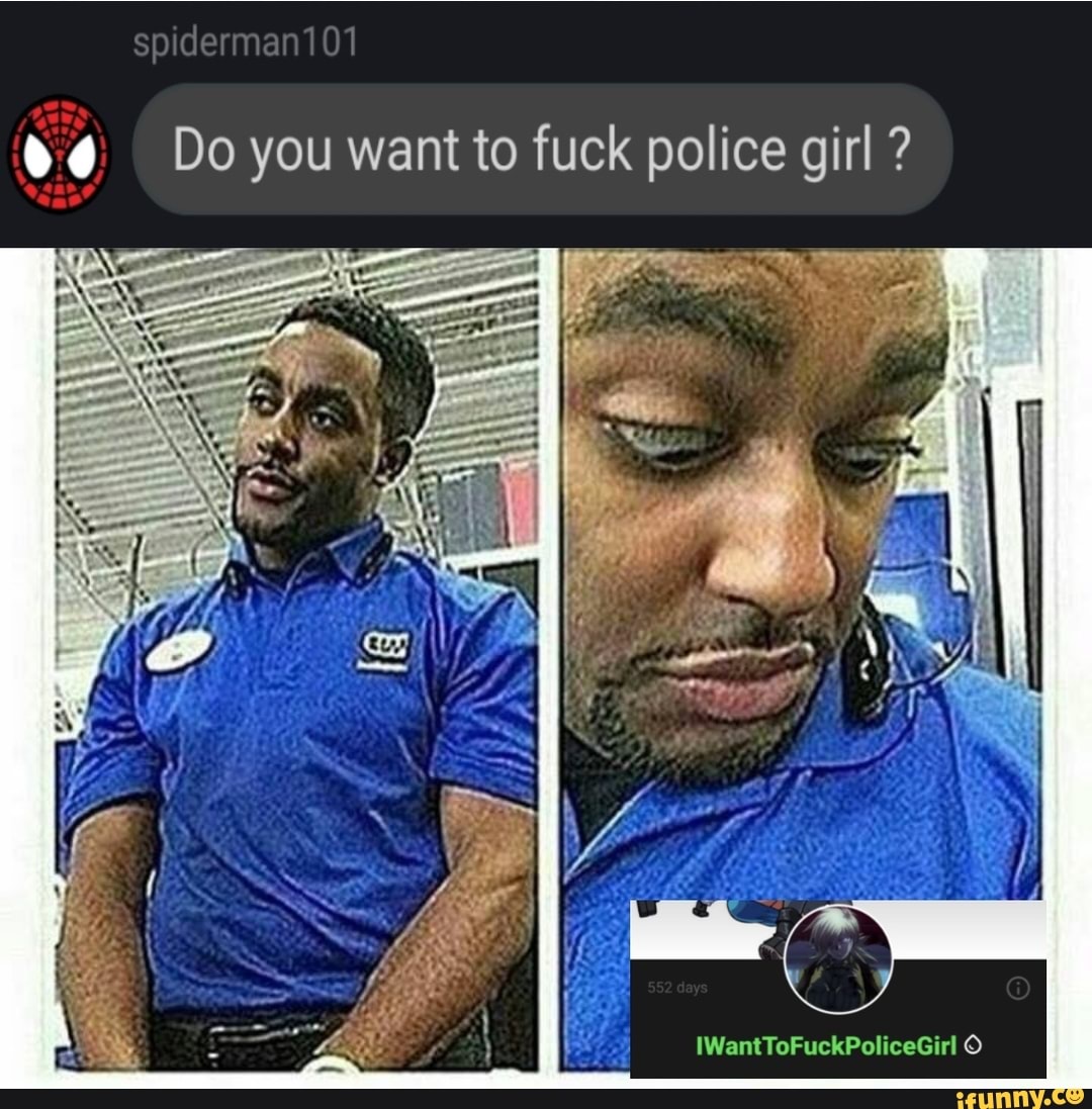 Spidermani01 Do You Want To Fuck Police Girl Iwanttofuckpolicegirl Ifunny Brazil 8804