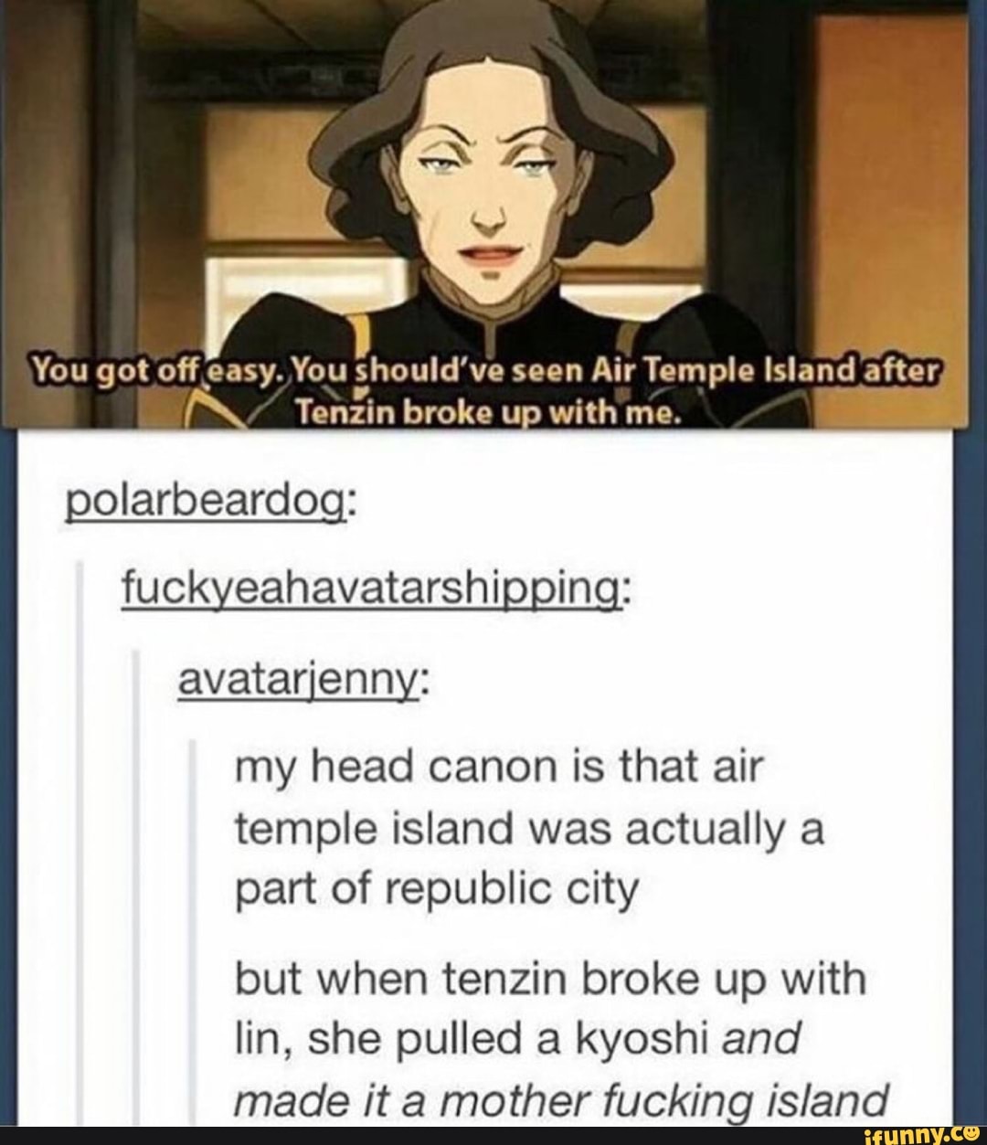 You got off easy. You should've seen Air Temple Island after Tenzin ...