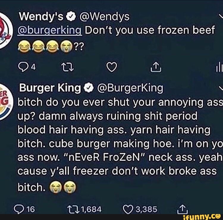 Wendy S 9 C Wendys º Burgerking Don T You Use Frozen Beef Burger King 9