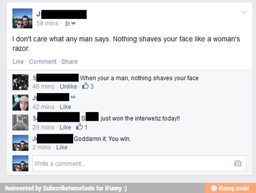 I don't care what any man says. Nothing shaves your face like a woman's
razor.
SHEE vinen your a man, noting shaves your face