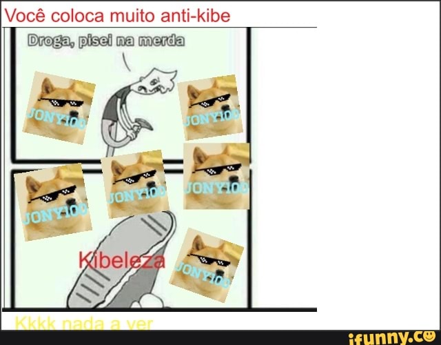 Você coloca muito anti-kibe