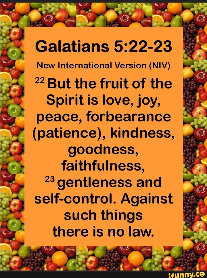 Galatians New International Version (NIV) 2 But the fruit of the Spirit ...