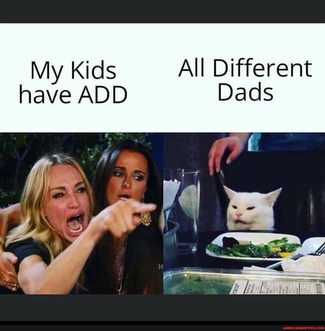My Kids All Different have ADD Dads
le