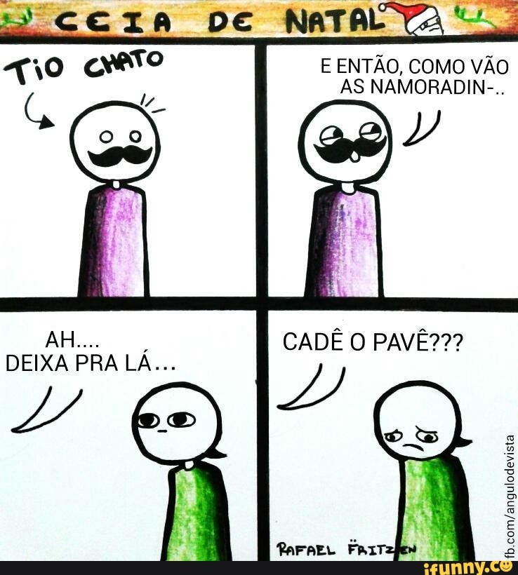 E ENTÃO, COMO VÃO
AS NAMORADIN-..