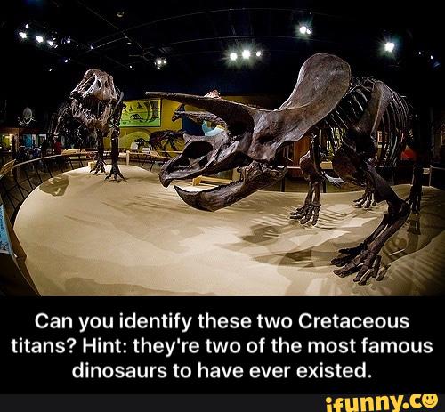 Can you identify these two Cretaceous
titans? Hint: they're two of the most famous
dinosaurs to have ever existed. - Can you identify these two Cretaceous titans? Hint: they're two of the most famous dinosaurs to have ever existed.