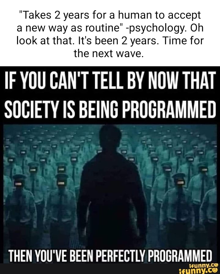 "Takes 2 years for a human to accept a new way as routine" psychology