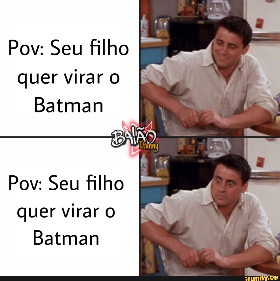 Pov: Seu filho quer virar O Batman
Pov: Seu filho quer virar O Batman