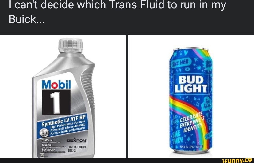 Cant decide which Trans Fluid to run in my Buick... Mobil iFunny