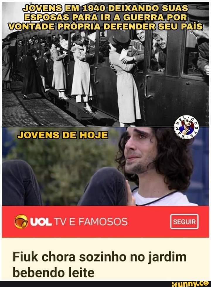 JOMENSÍEM 1940 DEIXANDO SUAS ESPOSAS PARA IR A GUERRA,POR
TVE FAMOSOS
Fiuk chora sozinho no jardim bebendo leite