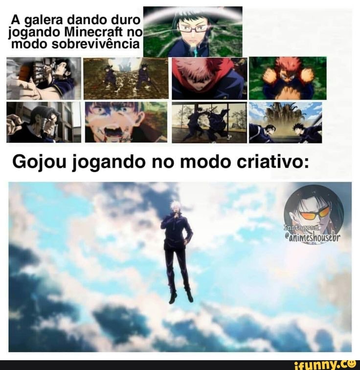 A galera dando duro jogando Minecraft nos modo sobrevivência
Gojou jogando no modo criativo: