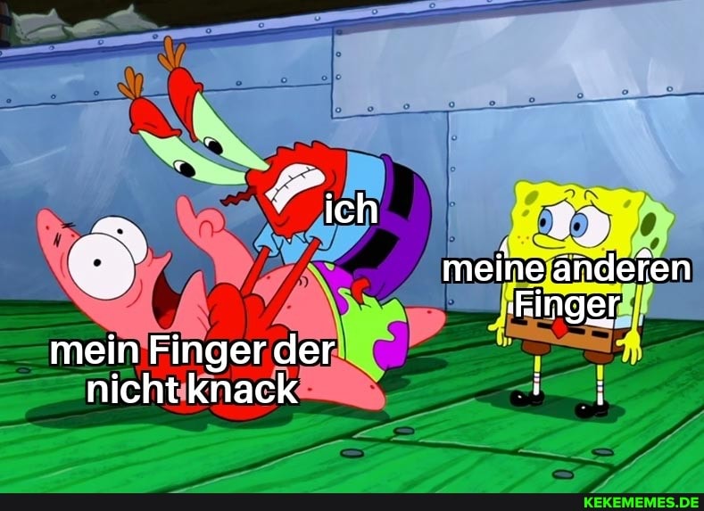 meine ändefen
'Einger mein Finger der nicht knack