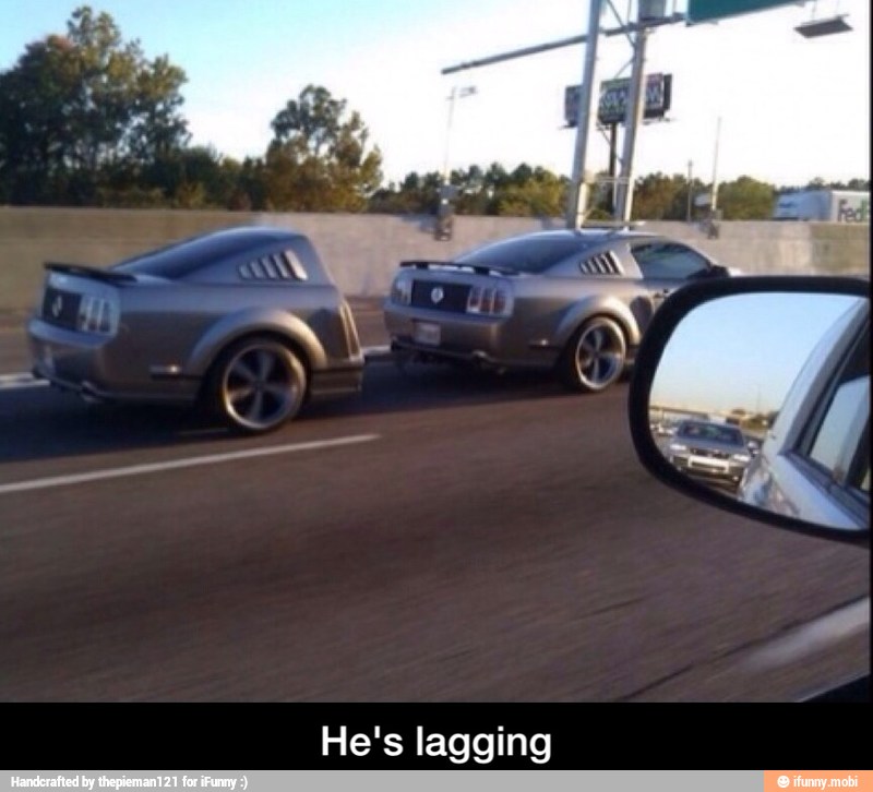 He's lagging - He's lagging