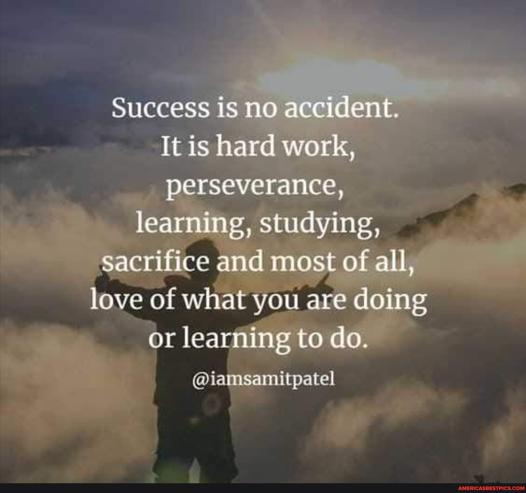 Success is no accident. It is hard work, perseverance, learning ...