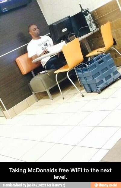 Taking McDonalds free WIFI to the next
lev - Taking McDonalds free WIFI to the next level.