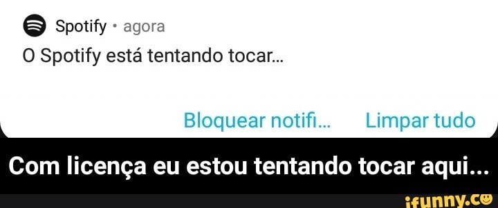 Spotify agora
O Spotify está tentando tocar...
Bloquesr Limpartudo
Com licença eu estou tentando tocar aqui... - Com licença eu estou tentando tocar aqui...