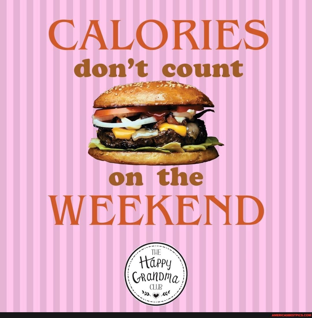 CALORIES
don't count
on the