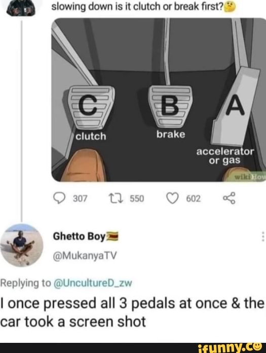 Slowing down is it clutch or break first? accelerator or gas Ho 307 550