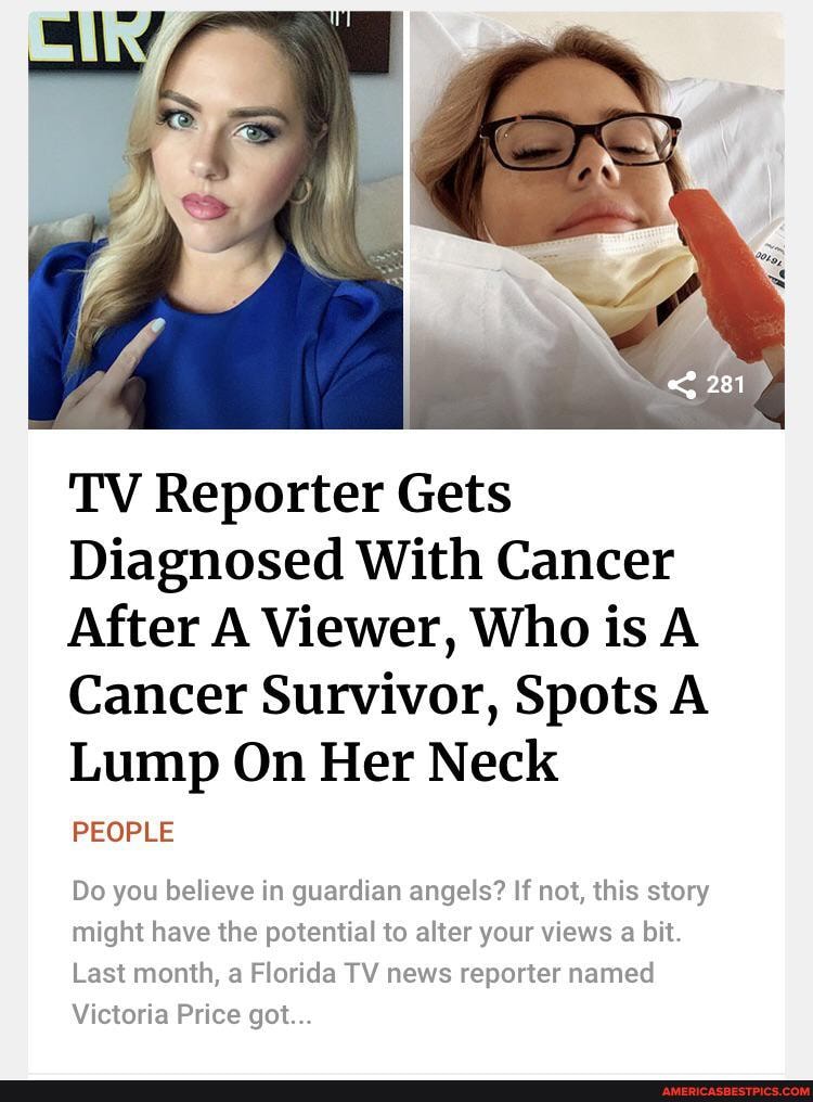 TV Reporter Gets
Diagnosed With Cancer
After A Viewer, Who is A Cancer Survivor, Spots A Lump On Her Neck
PEOPLE
Do you believe in guardian angels? If not, this story might have the potential to alter your views a bit
Last month, a Florida TV news reporter named
Victoria Price got..