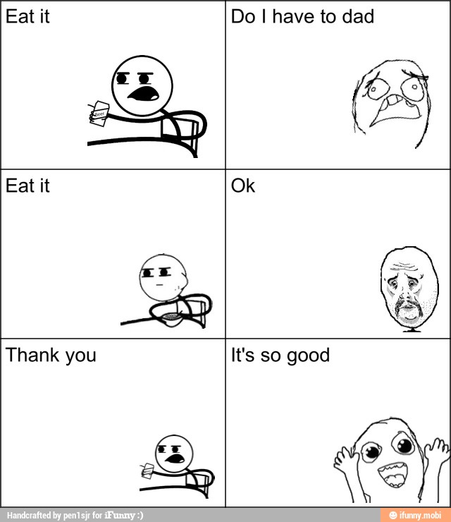 Eat it Do I have to dad
AD
7