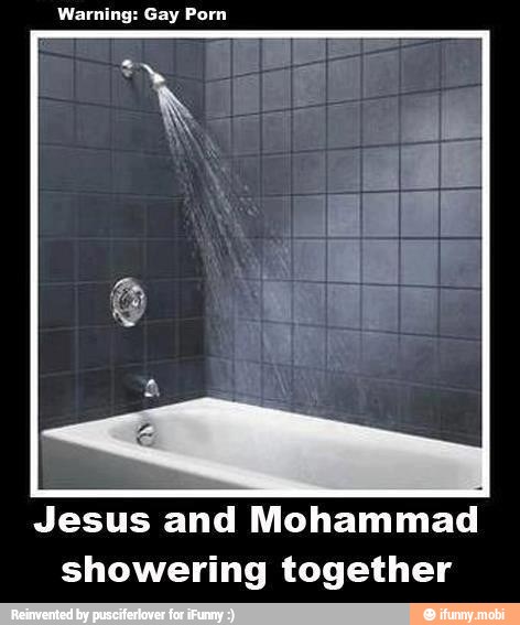 Mohammad Porn - Warning: Gay Porn Jesus and Mohammad showering together - iFunny :)