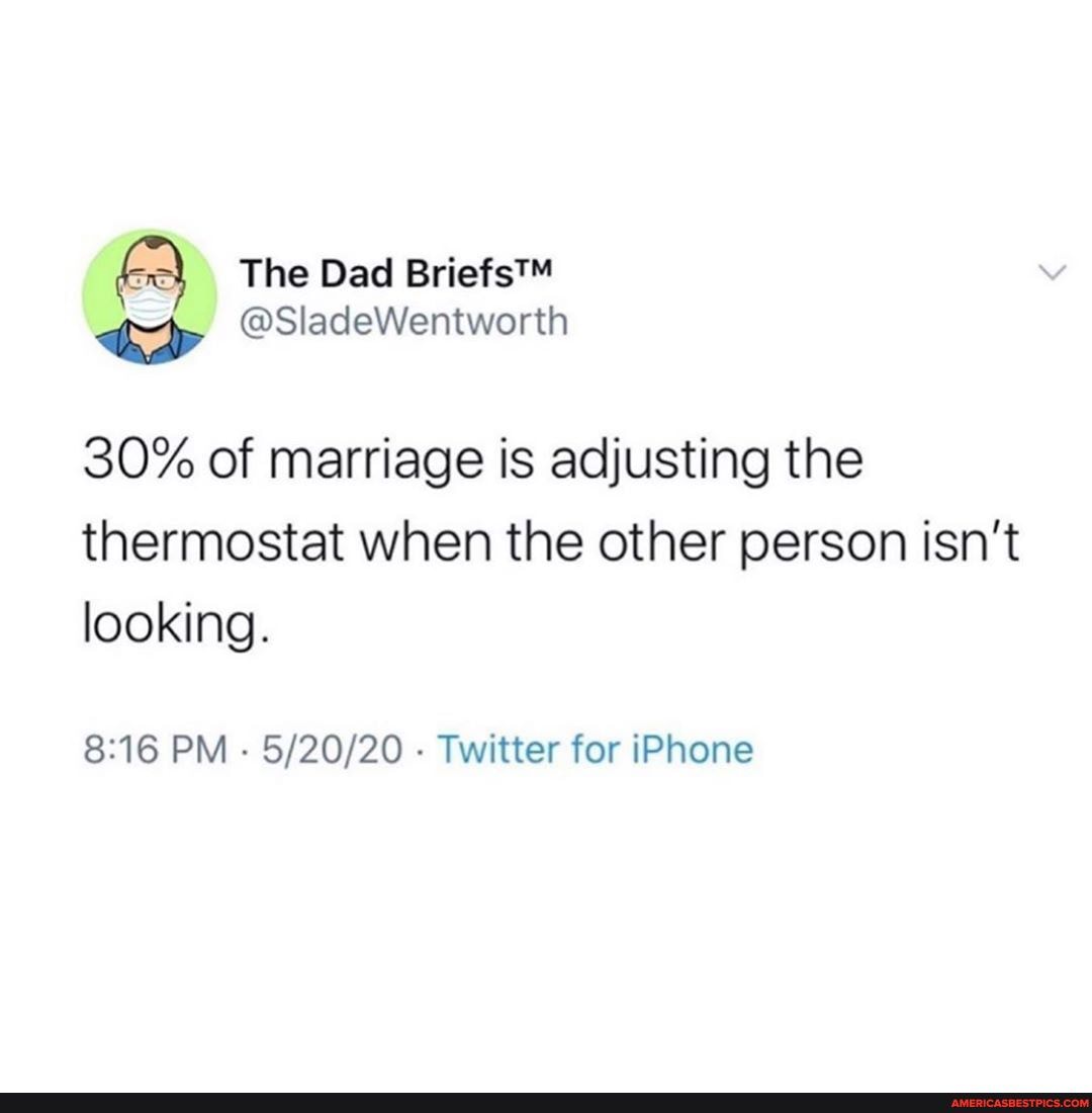 30% of marriage is adjusting the thermostat when the other person isn't looking.
PM - Twitter for iPhone