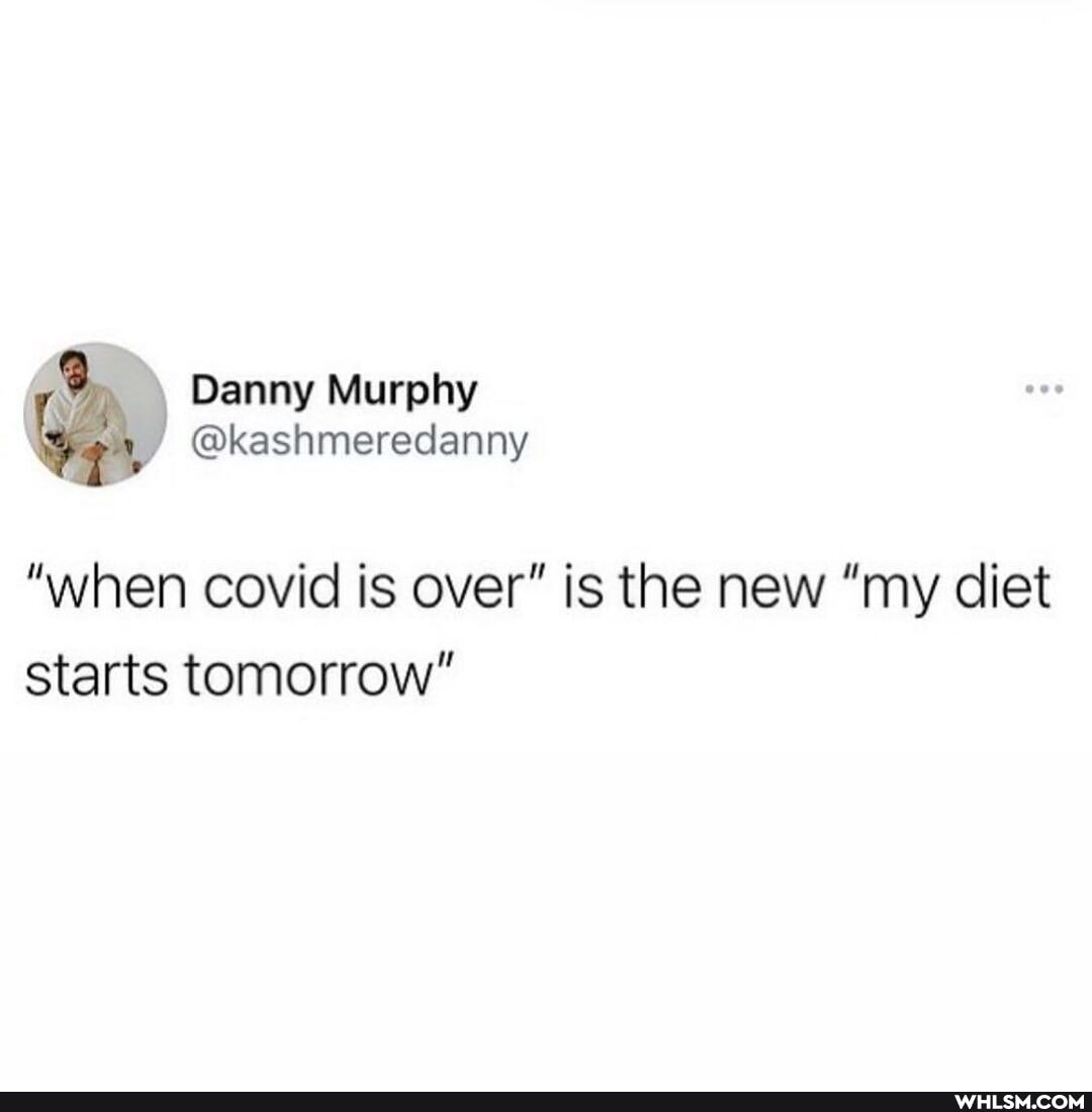 \ Danny Murphy
@kashmeredanny
"when covid is over" is the new "my diet starts tomorrow"