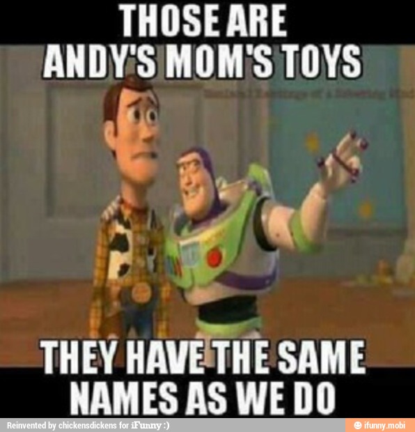 THOSE ARE
THEY HAVE
THE SAME
WAMES AS WE DO