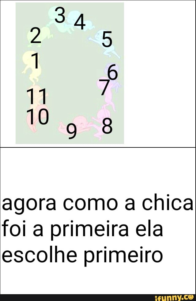 agora como a chica
foi a primeira ela
escolhe primeiro