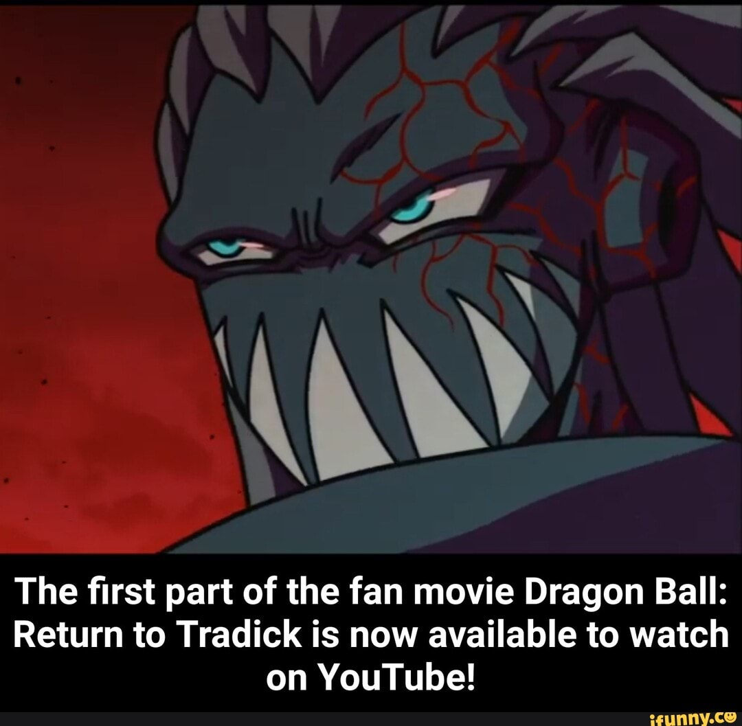 The first part of the fan movie Dragon Ball:
Return to Tradick is now available to watch
on YouTube! - The first part of the fan movie Dragon Ball: Return to Tradick is now available to watch on YouTube!