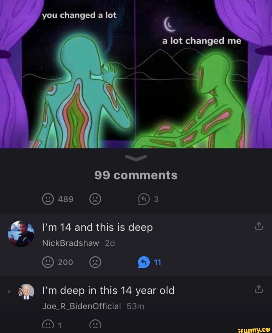 You changed a lot a lot changed me 99 comments I'm 14 and this is deep ...