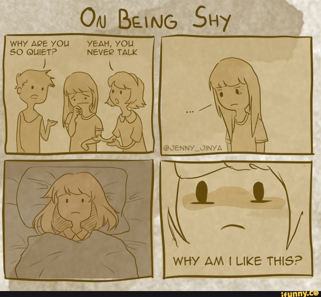 Why am i like this. I was shy. you are shy. why are you. talk to you never.