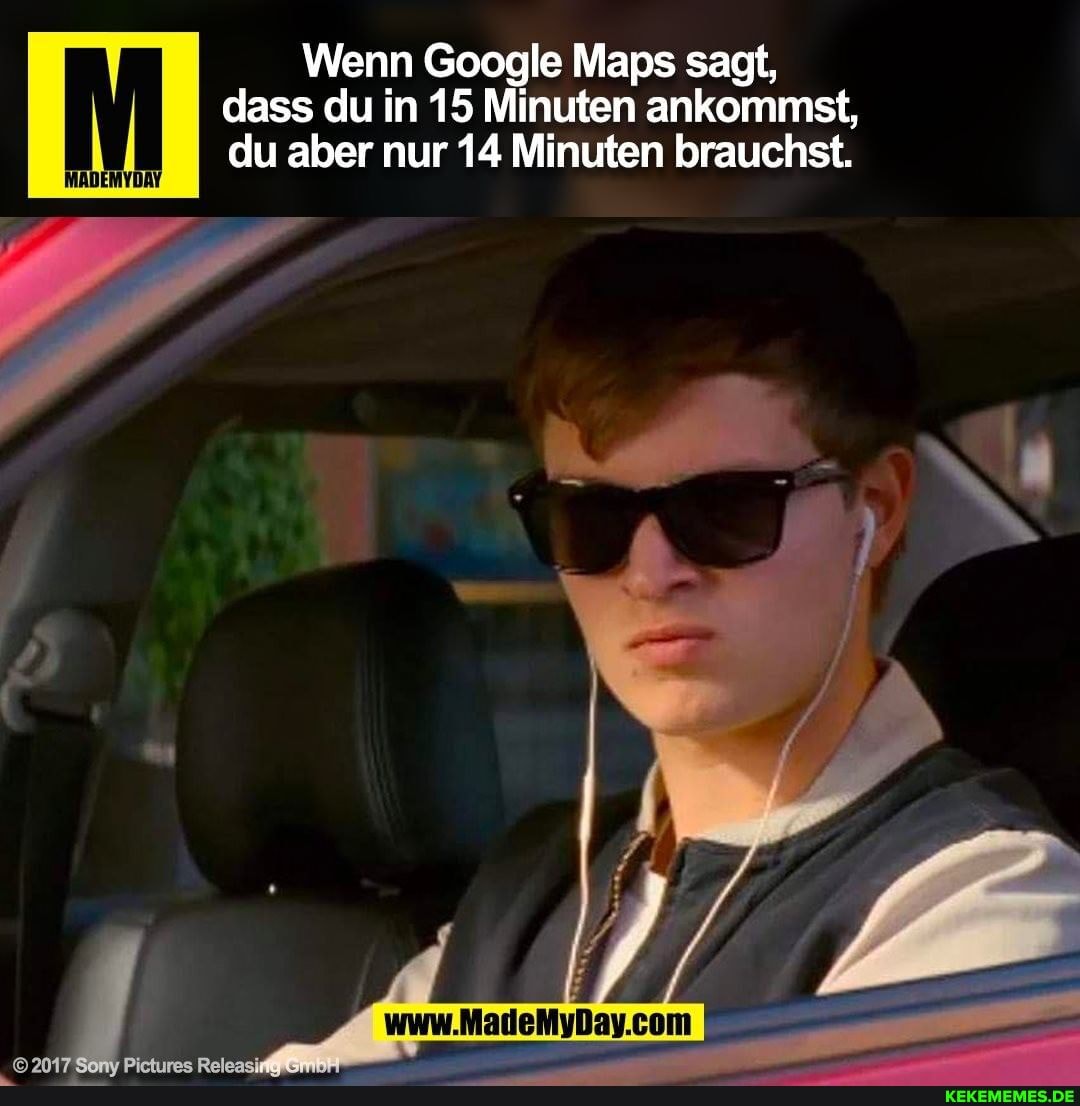 Wenn Google Maps sagt, dass du in 15 Minuten ankommst, du aber nur 14 Minuten brauchst.