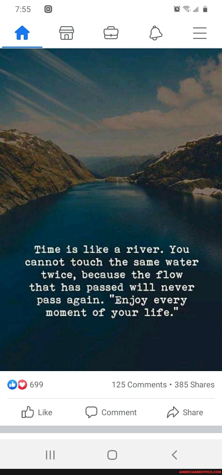 Time is like a river. You
cannot touch the same water twice, because the flow that has passed will never pass again. "Enjoy every moment of your life."
OO 699 125 Comments 385 Shares
Like Comment RR Share