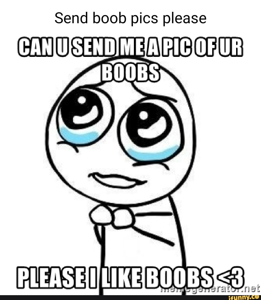 Send boob pics please CANIUISEND PLENSE - iFunny