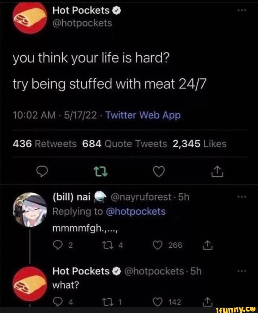 Hot Pockets , hotpockets you think your life is hard? try being