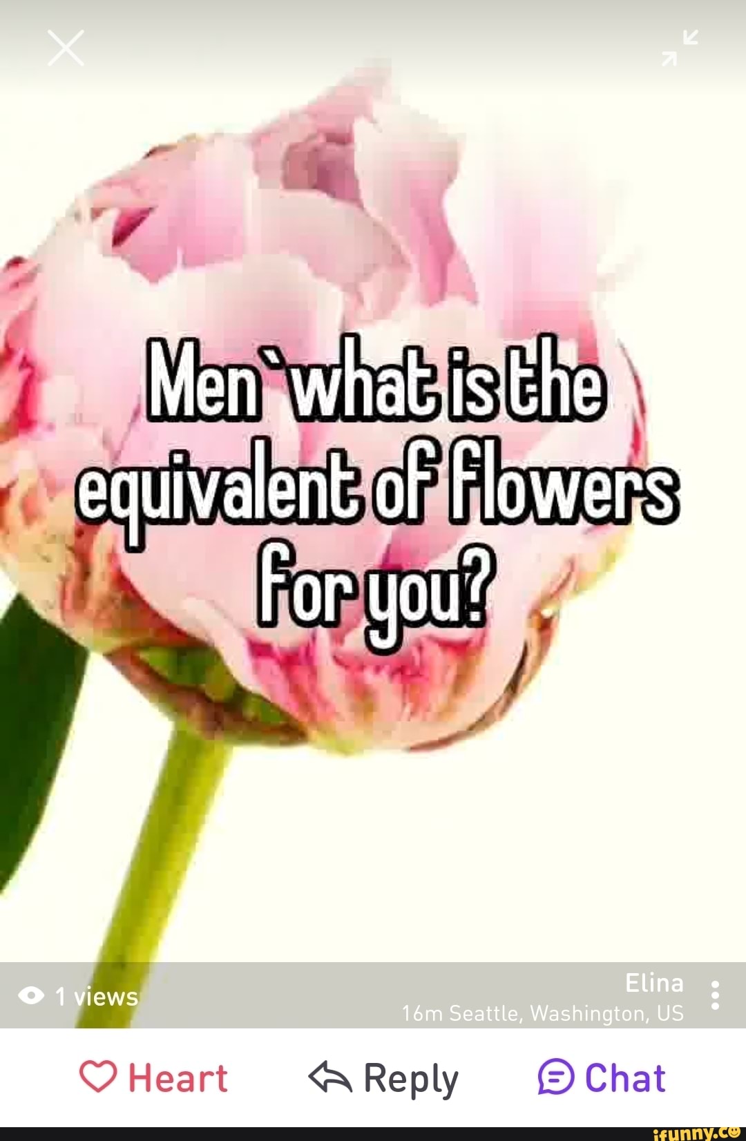 Eo I 4 Men what.isithe; equivalent. of Flowers SON For you? views Heart