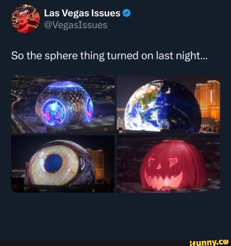 Las Vegas Issues So the sphere thing turned on last night... - iFunny