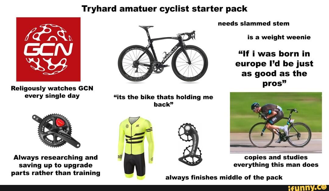 Tryhard amatuer cyclist starter pack needs slammed stem is a weight ...