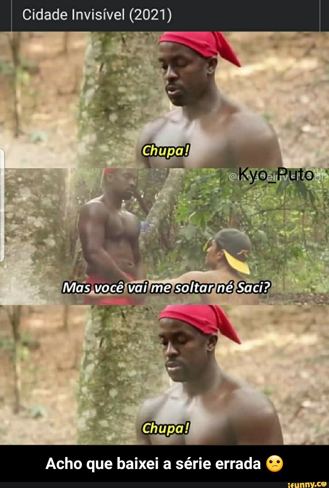 Cidade Invisível (2021)
Chupa
vias você vai me softor ne Saci?
Acho que baixei a série errada - Acho que baixei a série errada 😕