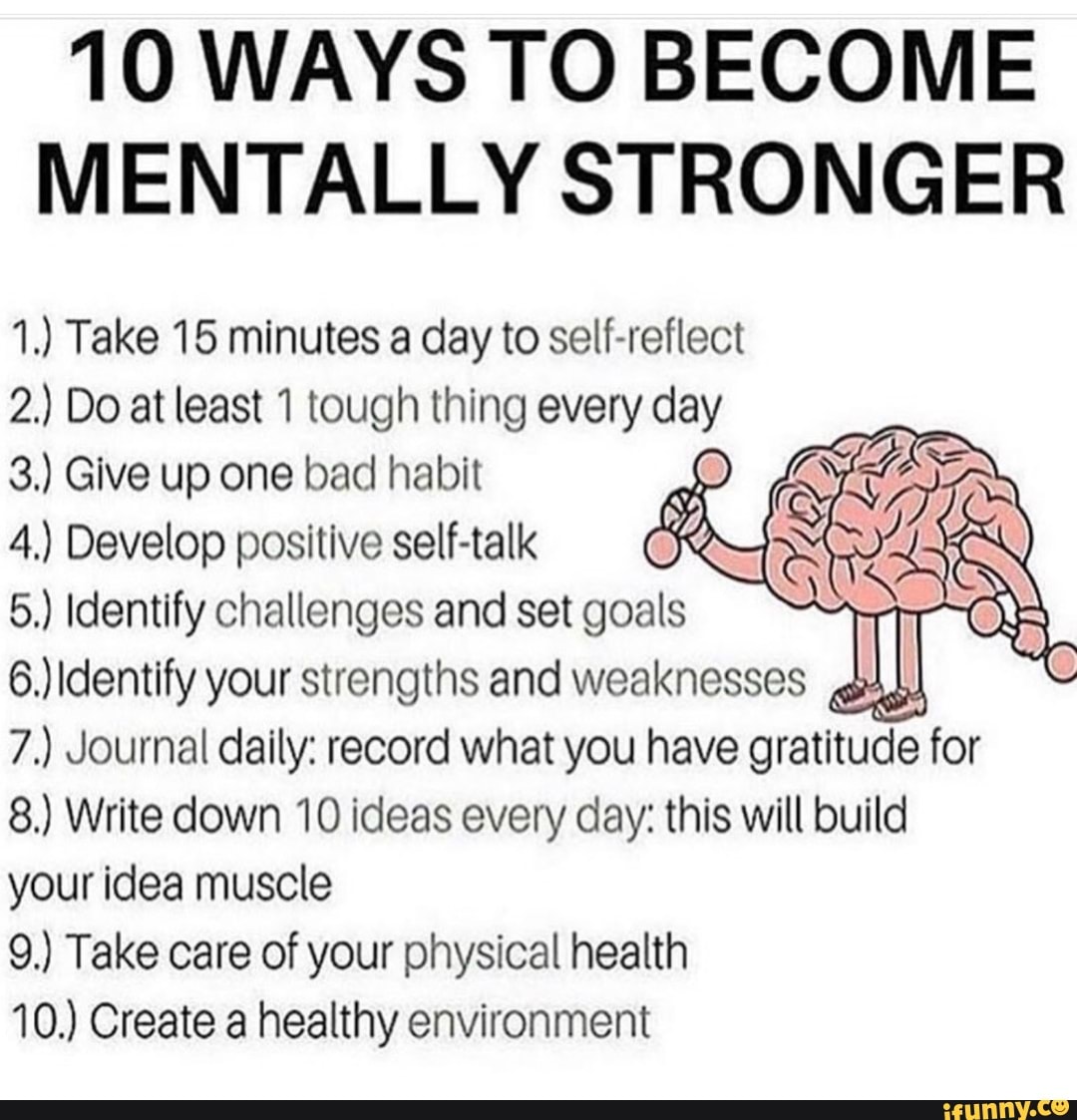 10 WAYS TO BECOME MENTALLY STRONGER 1.) Take 15 minutes a day to self ...