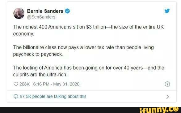 The richest 400 Americans sit on $3 trilion-the size of the entire UK
economy.
The billionaire class now pays a lower tax rate than people living
paycheck to paycheck.
The looting of America has been going on for over 40 years-and the
culprits are the ultra-rich
© 67.5K people are talking about this